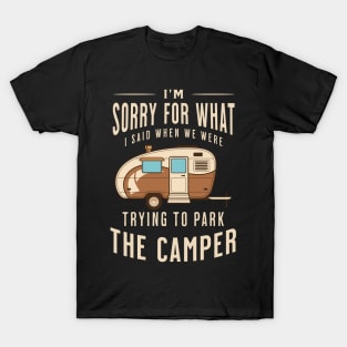 I'm Sorry for What I Said when We Were Trying to Park the Camper T-Shirt